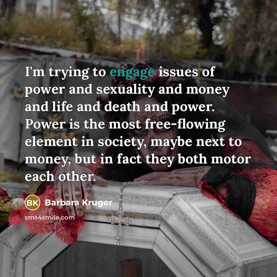 “I'm trying to engage issues of power and sexuality and…” quote by Barbara Kruger
