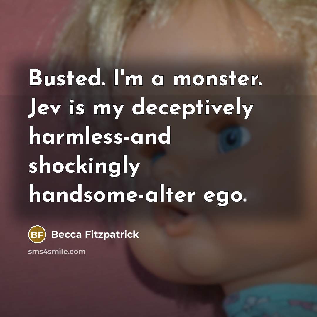 “Busted. I'm a monster. Jev is my deceptively harmless-and shockingly…” quote by Becca Fitzpatrick