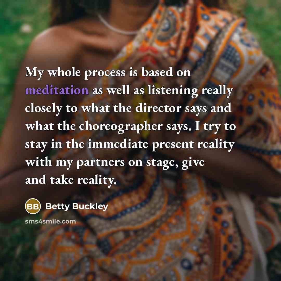“My whole process is based on meditation as well as…” quote by Betty Buckley