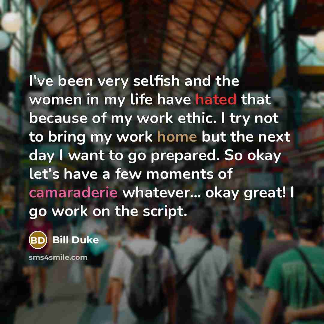 “I've been very selfish and the women in my life…” quote by Bill Duke