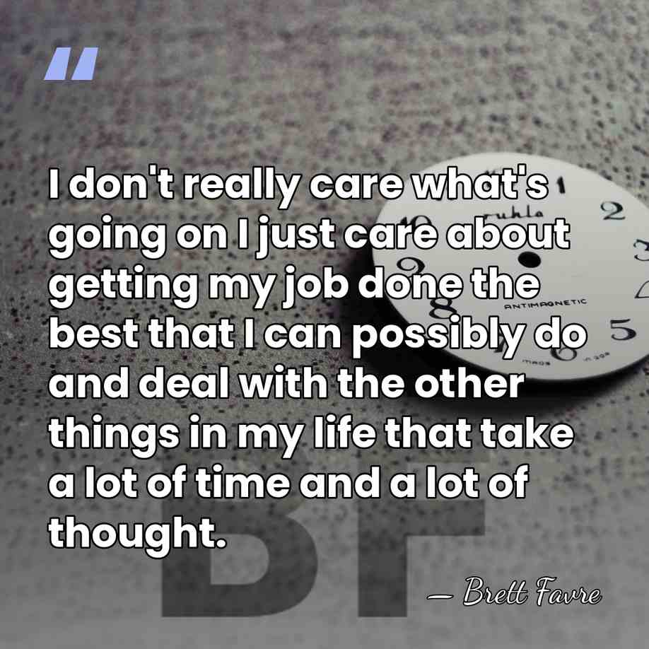 I don't really care what's going on I just care about getting&hellip; - Brett Favre