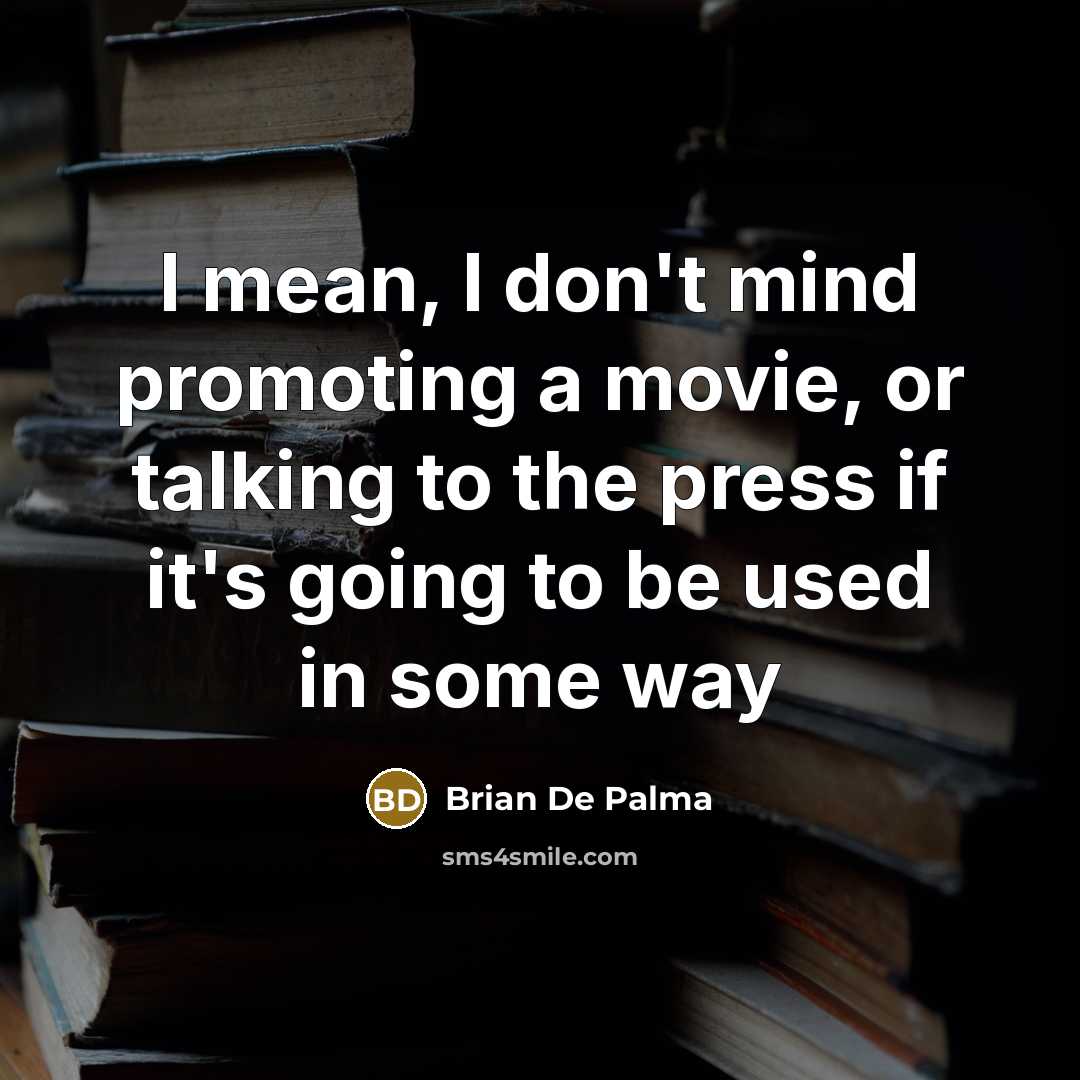 “I mean, I don't mind promoting a movie, or talking…” quote by Brian De Palma