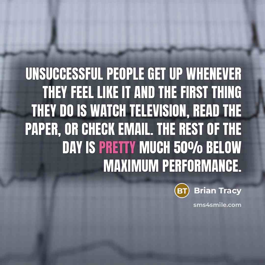 “Unsuccessful people get up whenever they feel like it and…” quote by Brian Tracy
