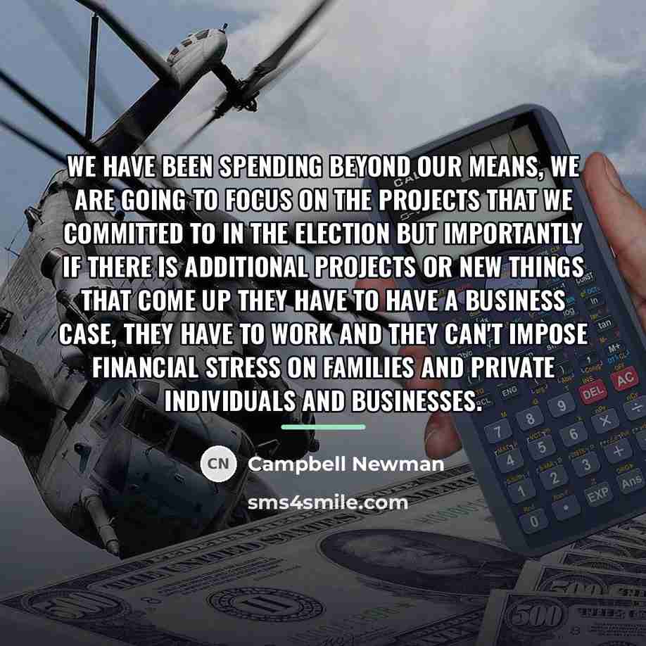 “We have been spending beyond our means, we are going…” quote by Campbell Newman