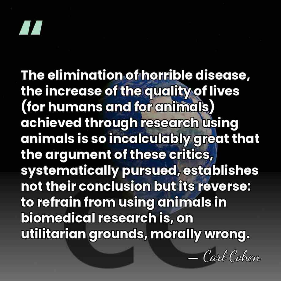 The elimination of horrible disease, the increase of the quality of lives&hellip; - Carl Cohen