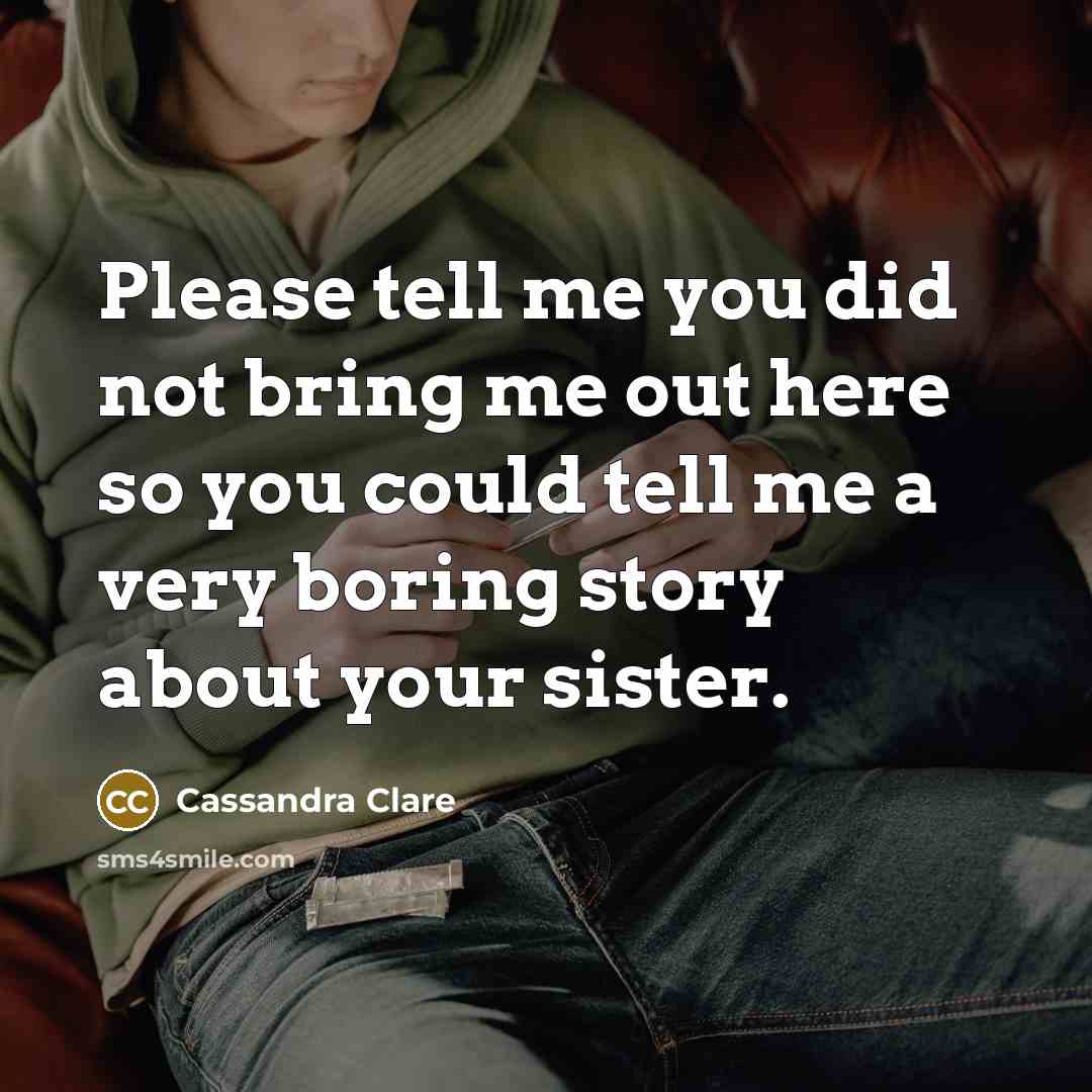 “Please tell me you did not bring me out here…” quote by Cassandra Clare