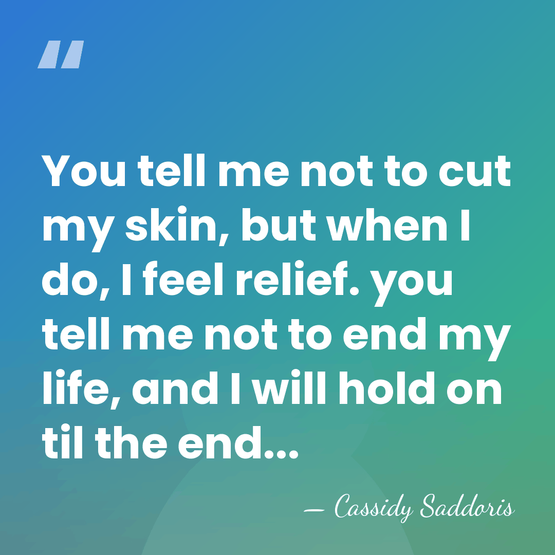 You tell me not to cut my skin, but when I do,&hellip; - Cassidy Saddoris