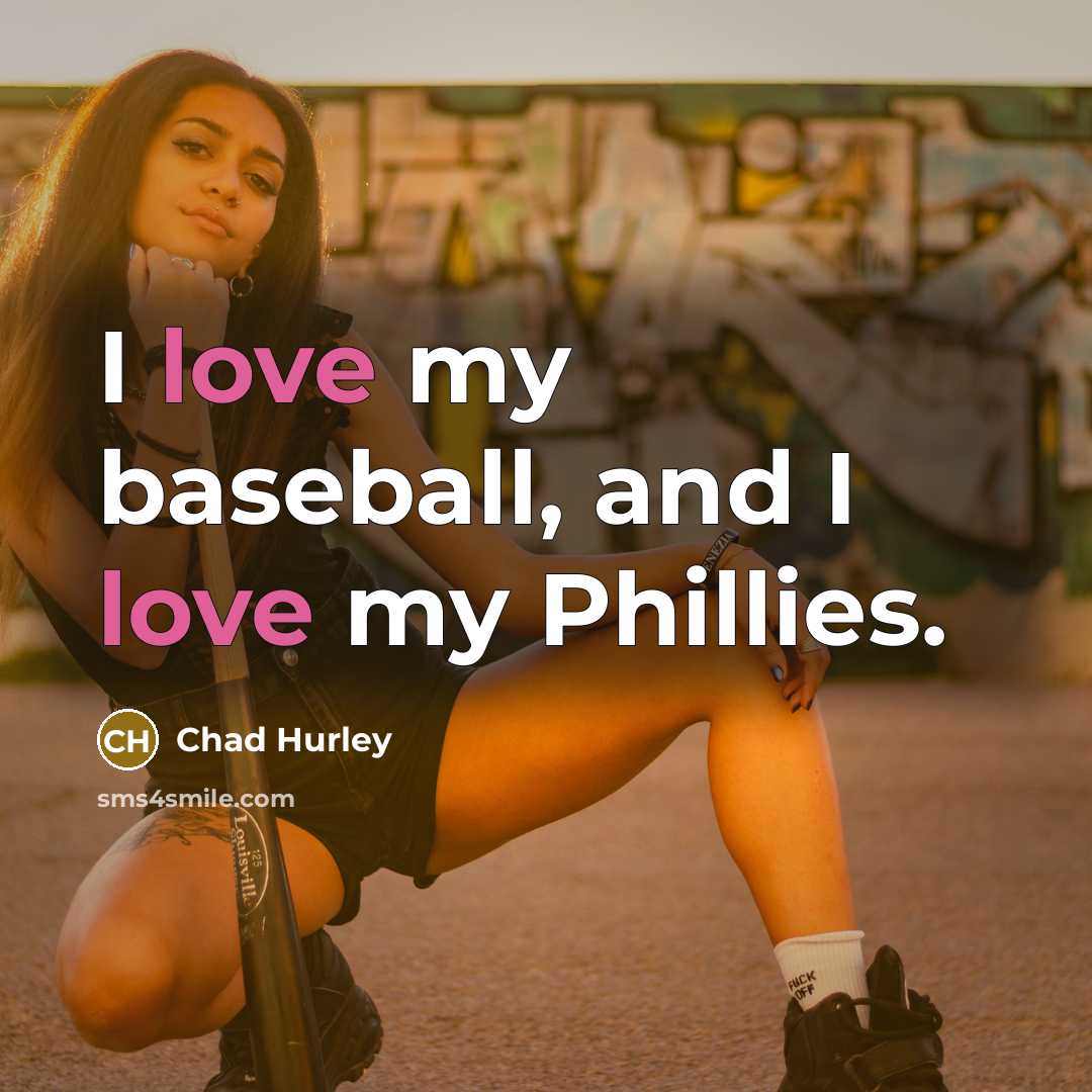 “I love my baseball, and I love my Phillies.…” quote by Chad Hurley