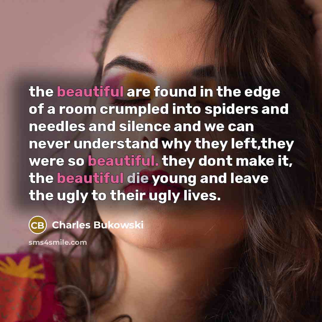 “the beautiful are found in the edge of a room…” quote by Charles Bukowski