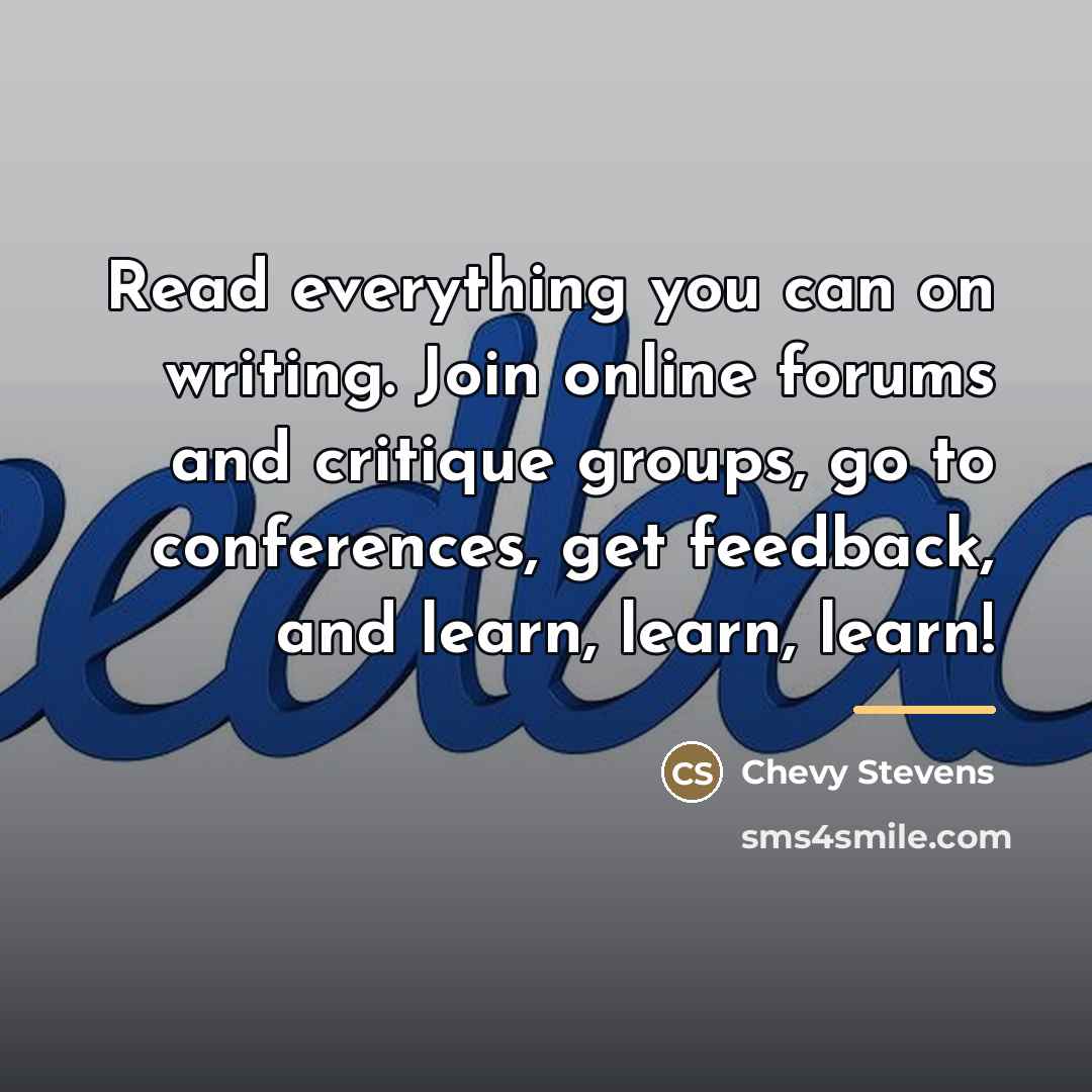 “Read everything you can on writing. Join online forums and…” quote by Chevy Stevens