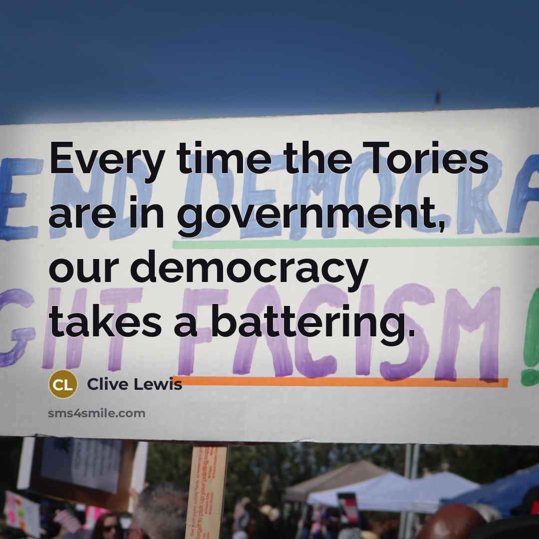 “Every time the Tories are in government, our democracy takes…” quote by Clive Lewis
