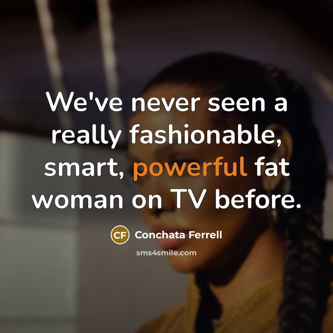 “We've never seen a really fashionable, smart, powerful fat woman…” quote by Conchata Ferrell