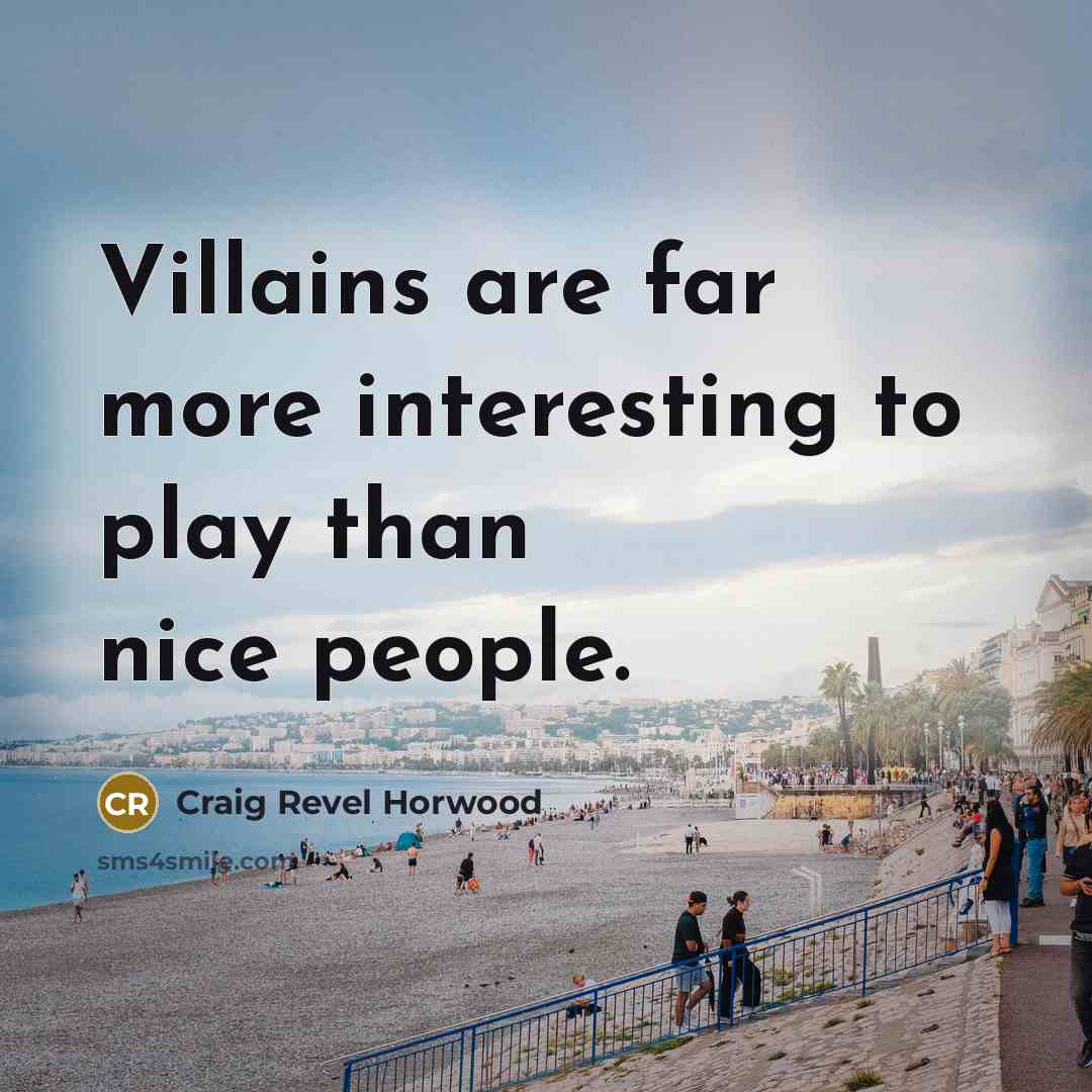 “Villains are far more interesting to play than nice people.…” quote by Craig Revel Horwood