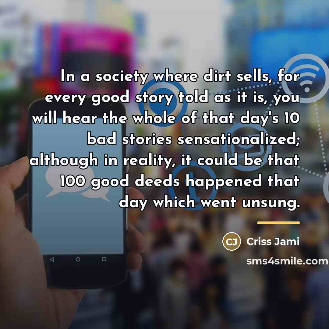 “In a society where dirt sells, for every good story…” quote by Criss Jami