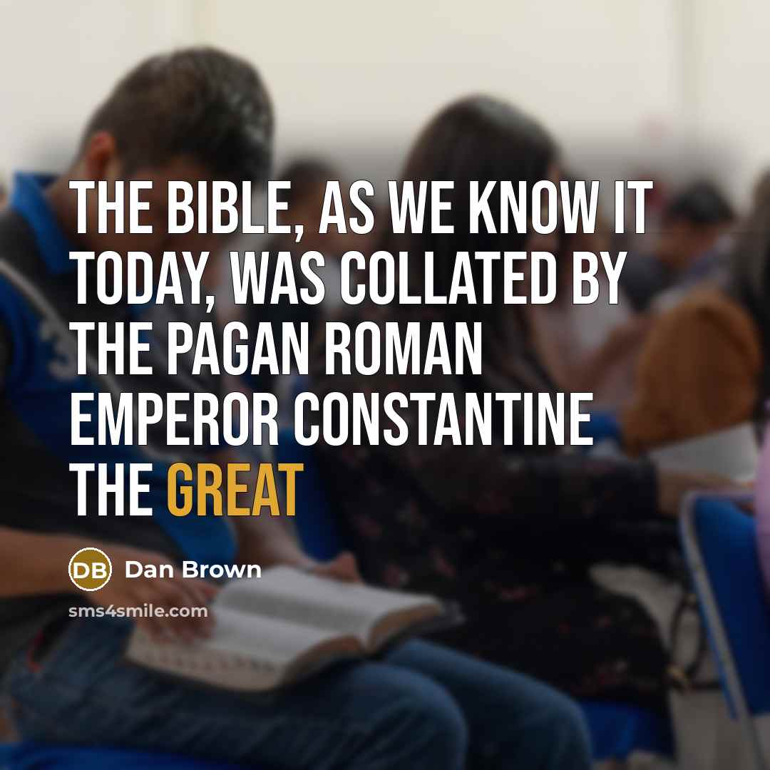 “The Bible, as we know it today, was collated by…” quote by Dan Brown