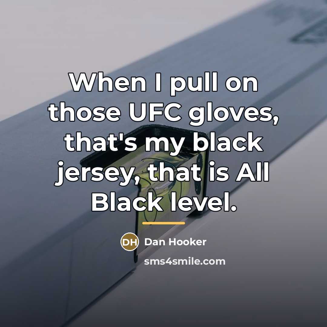 “When I pull on those UFC gloves, that's my black…” quote by Dan Hooker