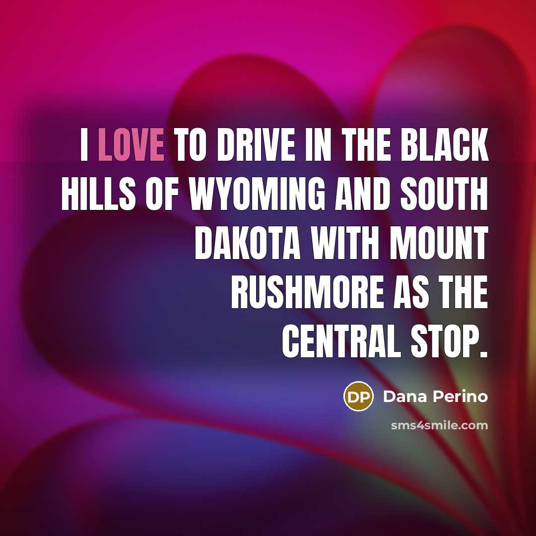 “I love to drive in the Black Hills of Wyoming…” quote by Dana Perino