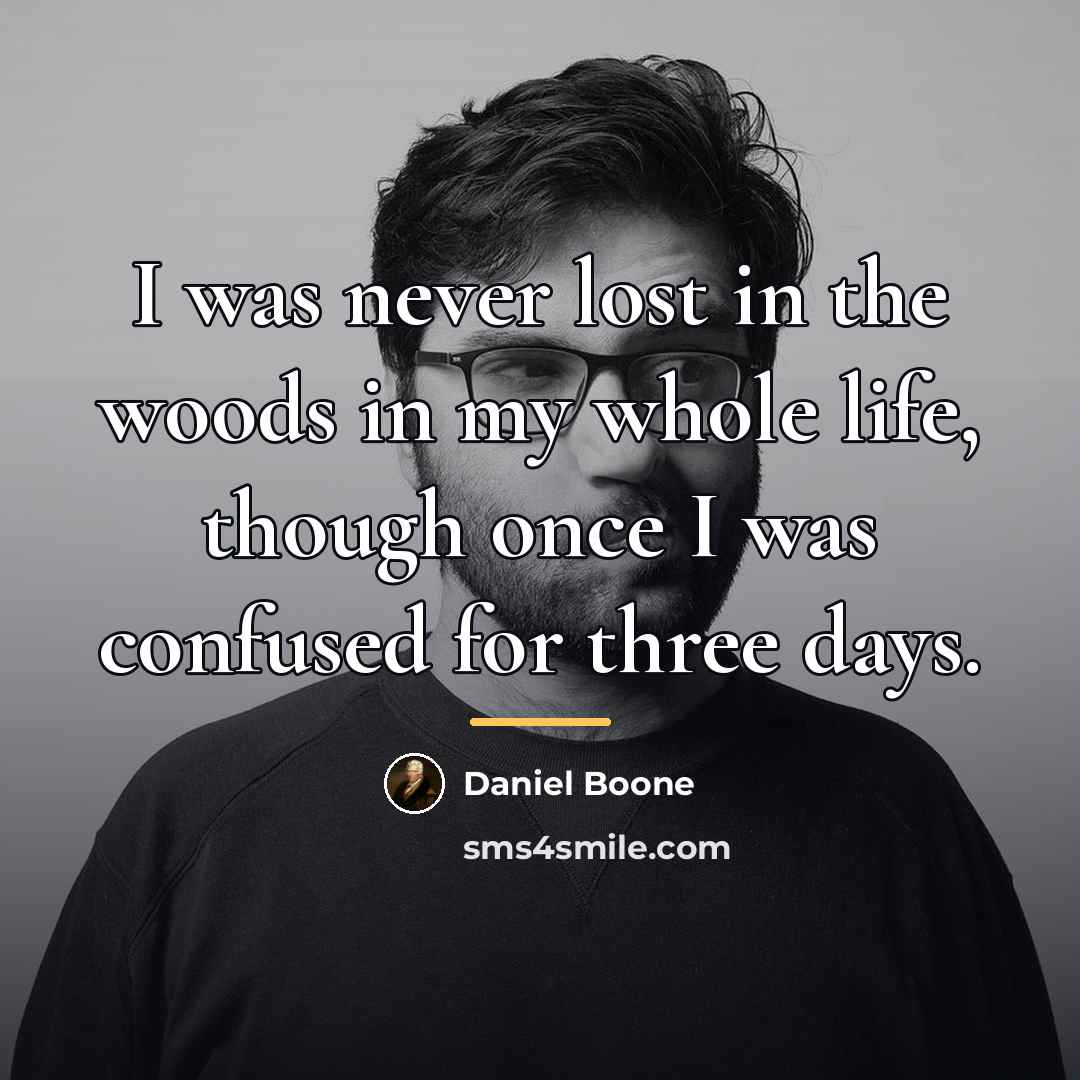 “I was never lost in the woods in my whole…” quote by Daniel Boone