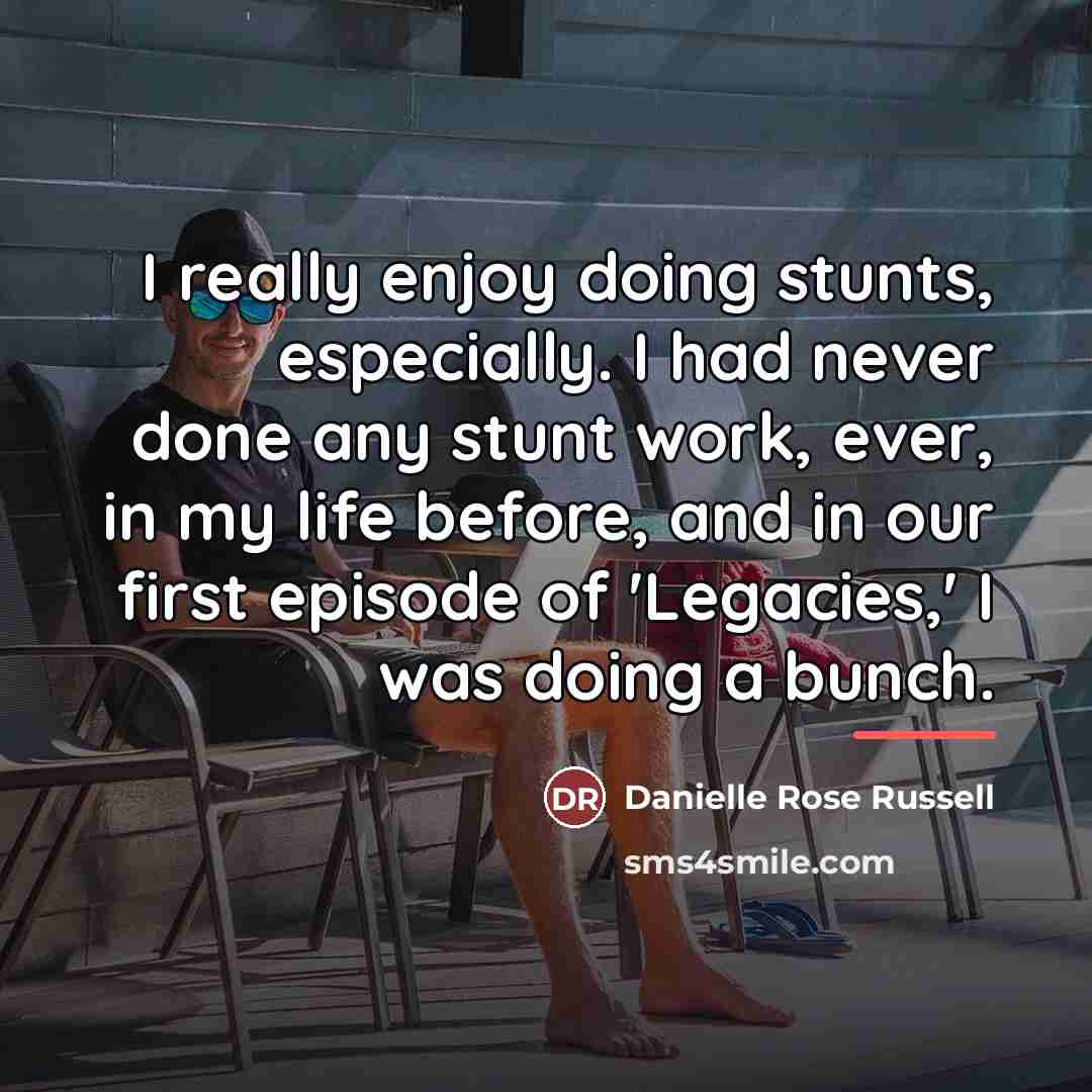“I really enjoy doing stunts, especially. I had never done…” quote by Danielle Rose Russell