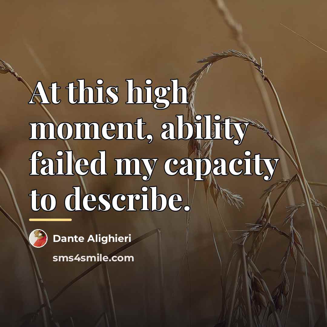 “At this high moment, ability failed my capacity to describe.…” quote by Dante Alighieri