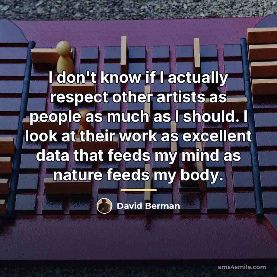 “I don't know if I actually respect other artists as…” quote by David Berman