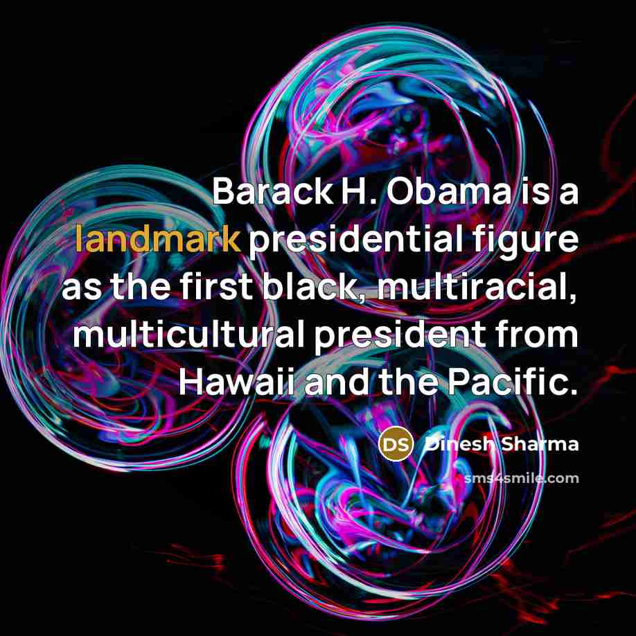 “Barack H. Obama is a landmark presidential figure as the…” quote by Dinesh Sharma