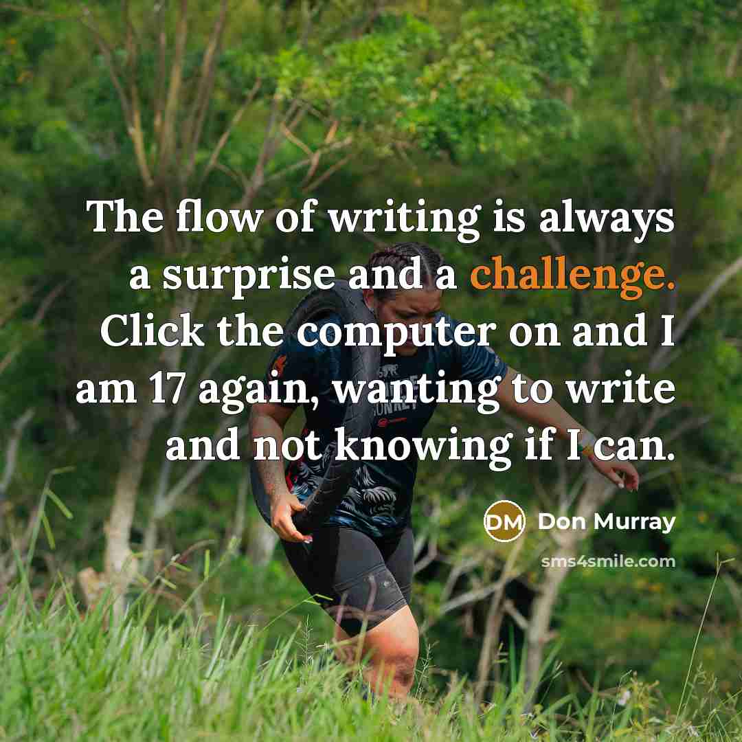 “The flow of writing is always a surprise and a…” quote by Don Murray