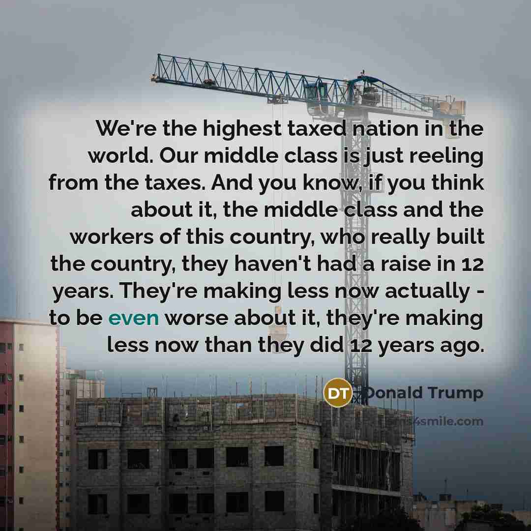 “We're the highest taxed nation in the world. Our middle…” quote by Donald Trump
