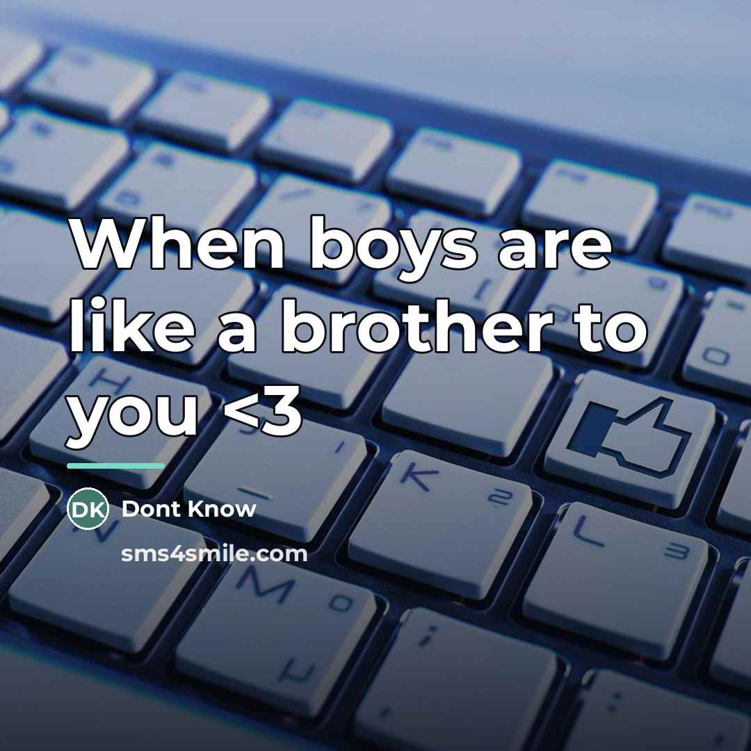 “When boys are like a brother to you…” quote by Dont Know