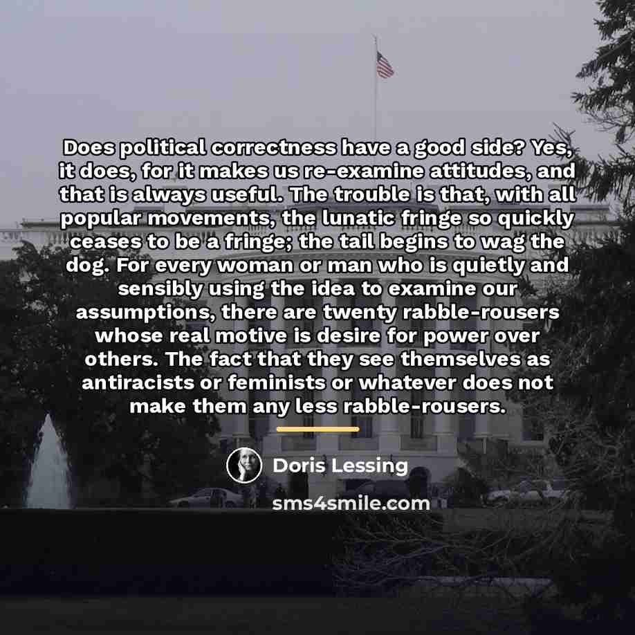 “Does political correctness have a good side? Yes, it does,…” quote by Doris Lessing