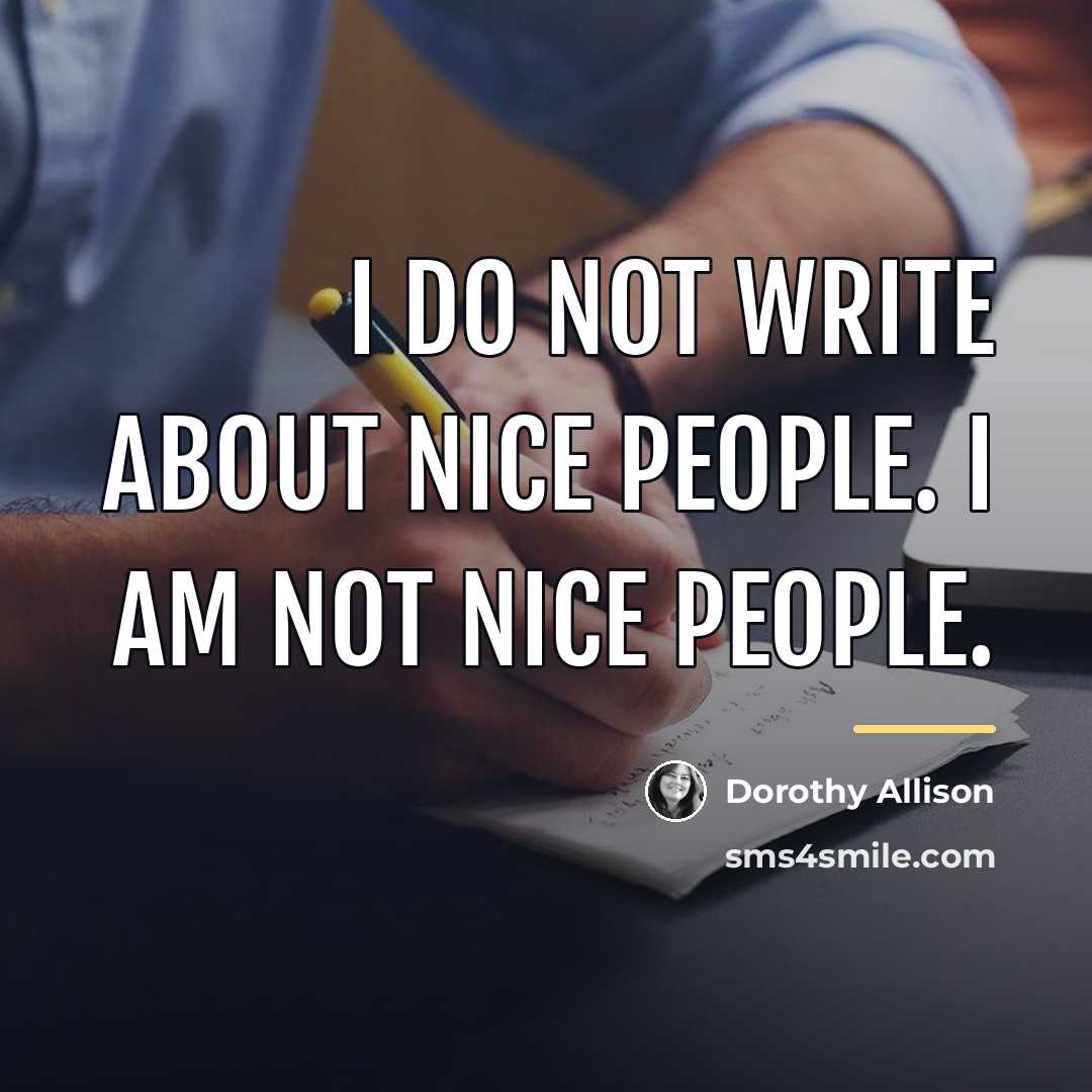 “I do not write about nice people. I am not…” quote by Dorothy Allison