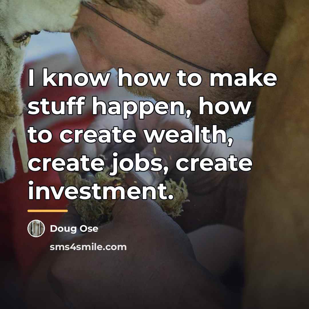 “I know how to make stuff happen, how to create…” quote by Doug Ose