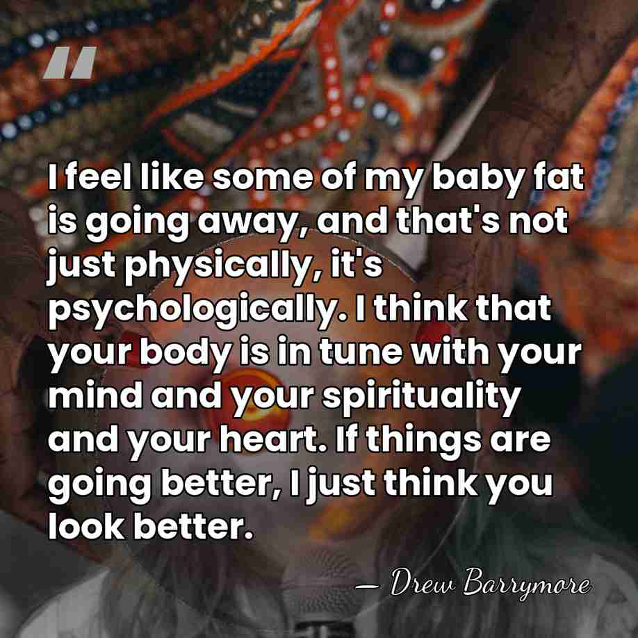 I feel like some of my baby fat is going away, and&hellip; - Drew Barrymore