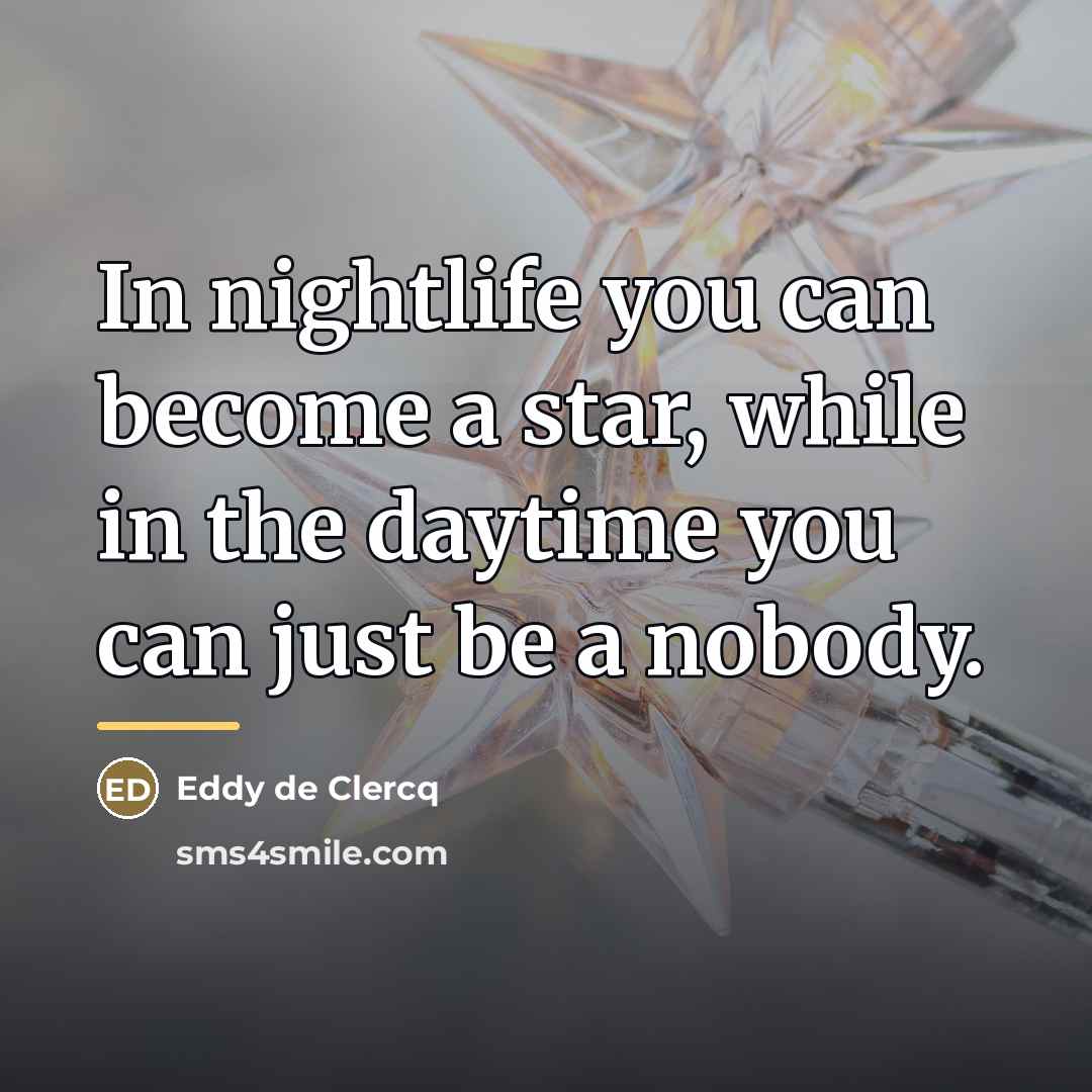 “In nightlife you can become a star, while in the…” quote by Eddy de Clercq