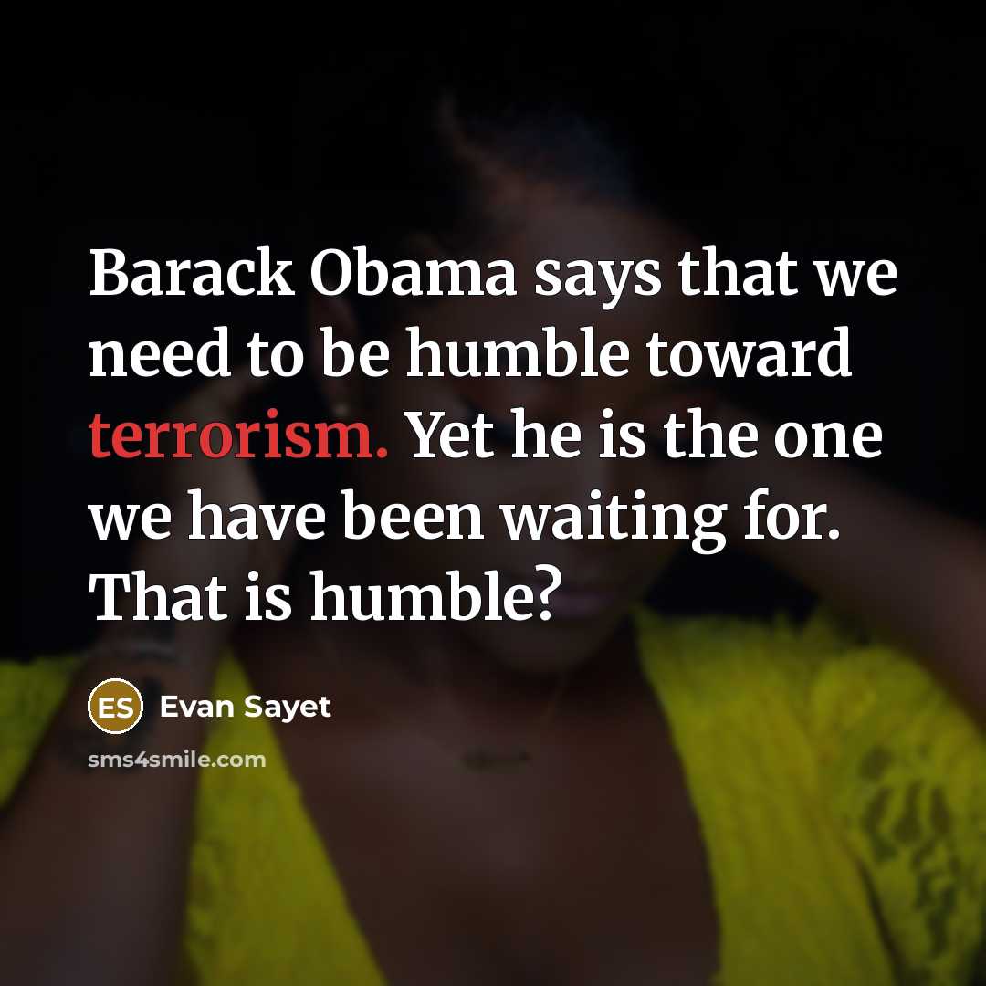 “Barack Obama says that we need to be humble toward…” quote by Evan Sayet
