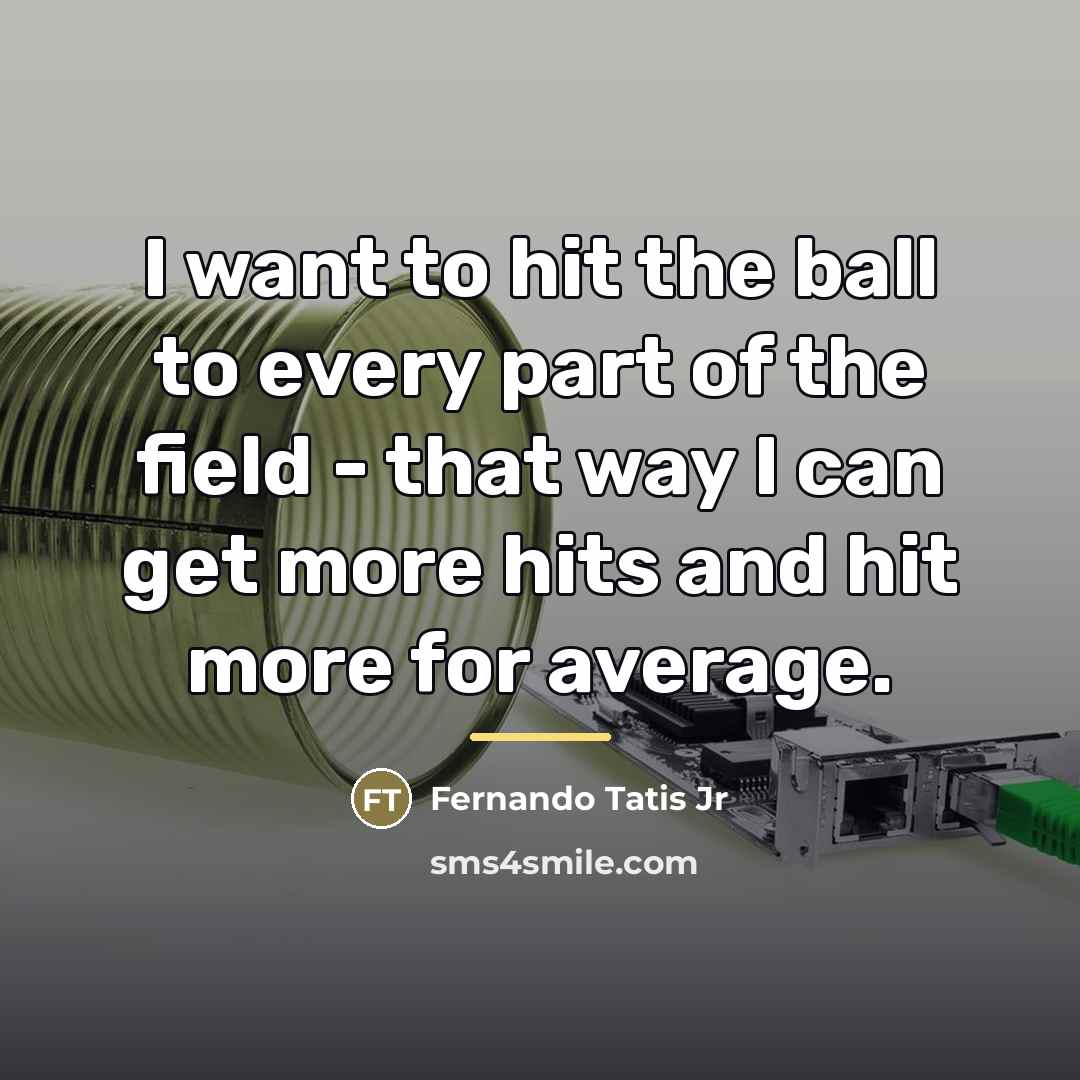 “I want to hit the ball to every part of…” quote by Fernando Tatis Jr