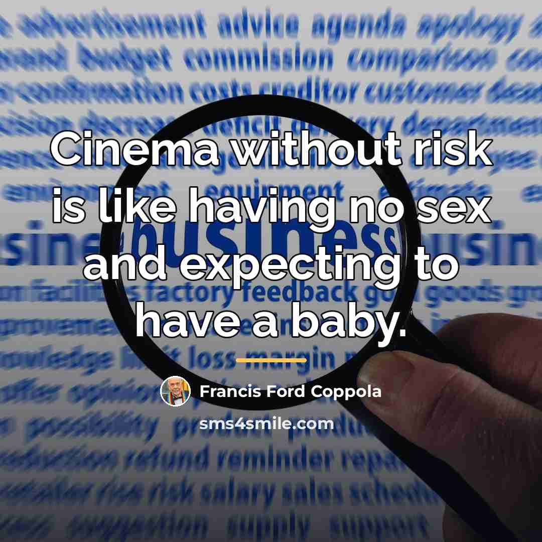 “Cinema without risk is like having no sex and expecting…” quote by Francis Ford Coppola