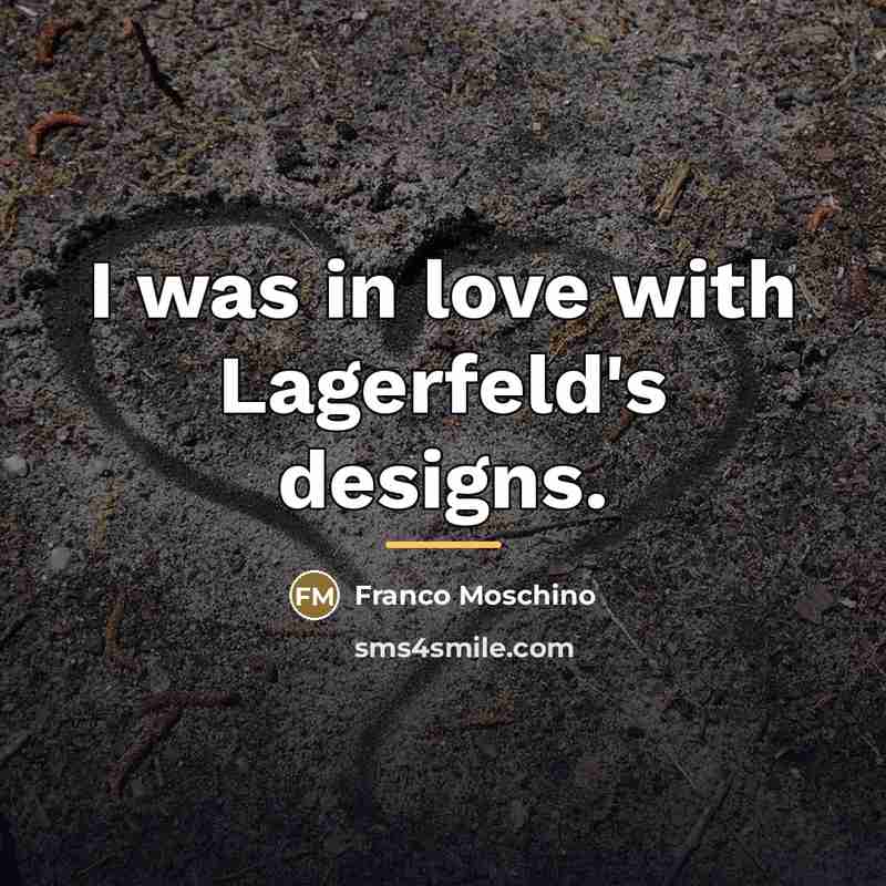 “I was in love with Lagerfeld's designs.…” quote by Franco Moschino