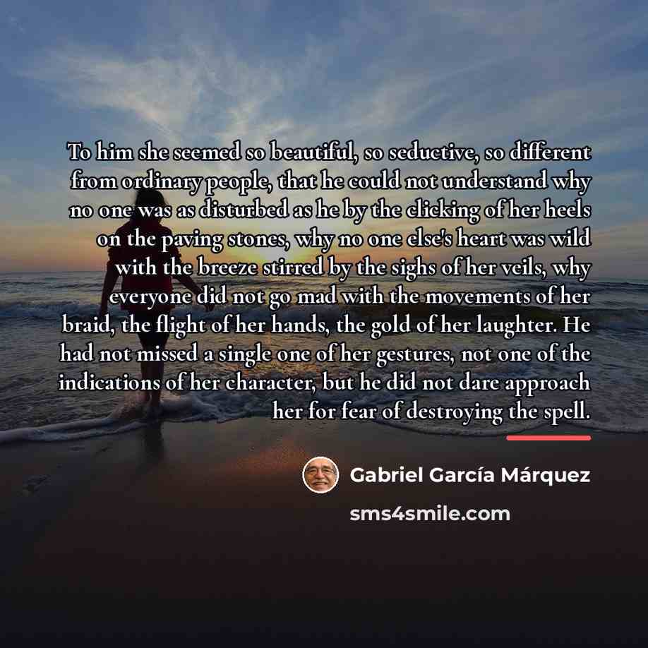 “To him she seemed so beautiful, so seductive, so different…” quote by Gabriel Garcia Marquez