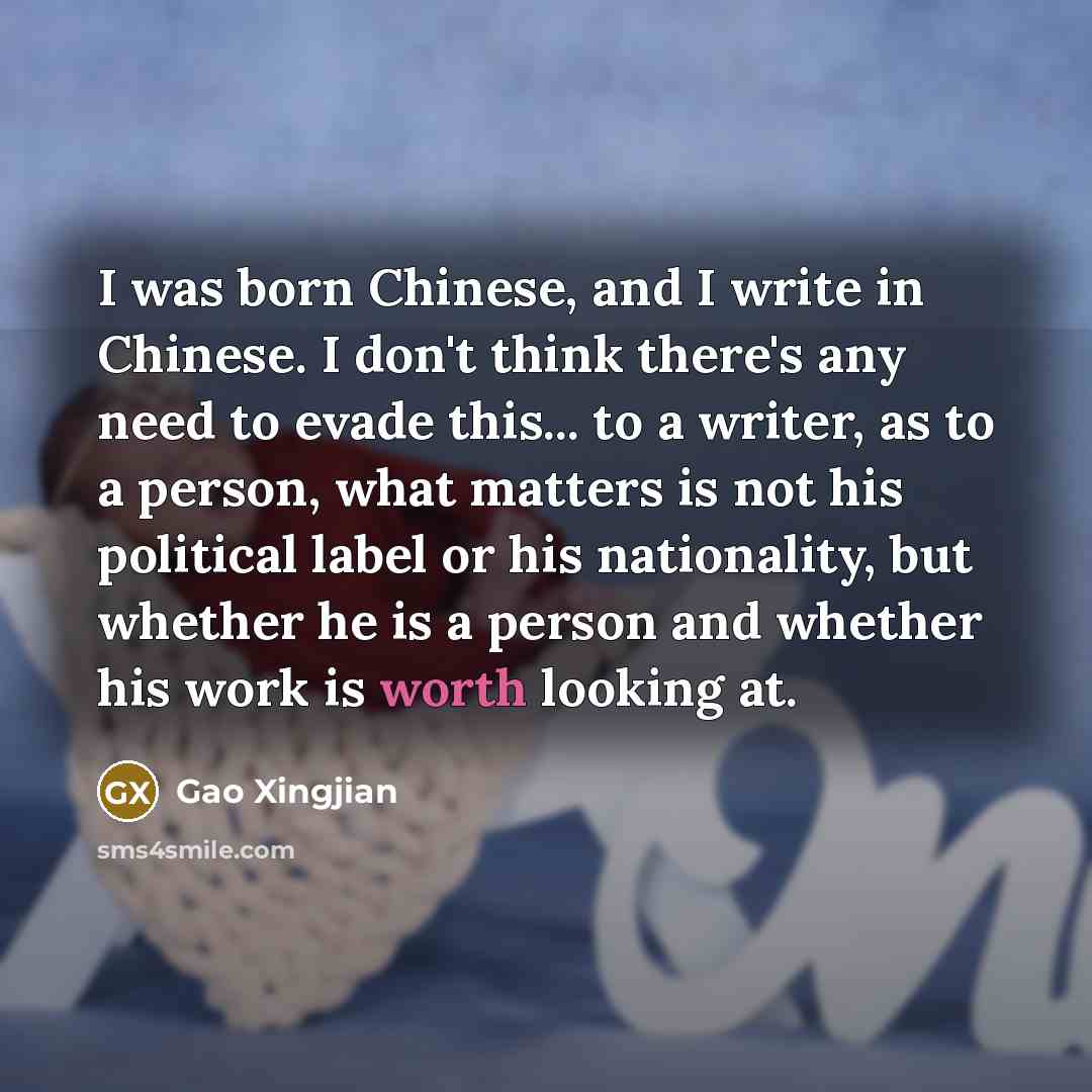 “I was born Chinese, and I write in Chinese. I…” quote by Gao Xingjian