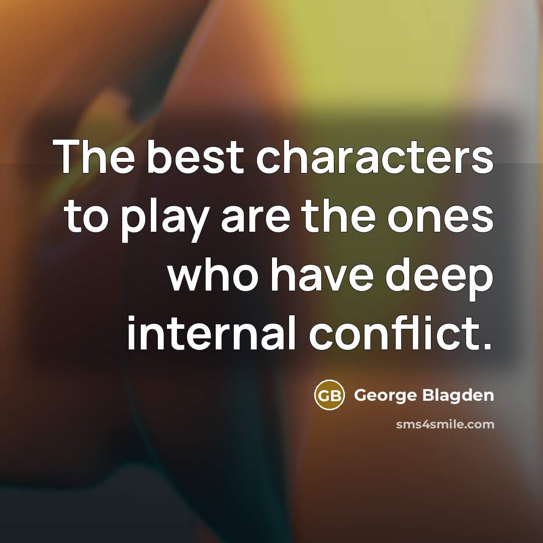 “The best characters to play are the ones who have…” quote by George Blagden