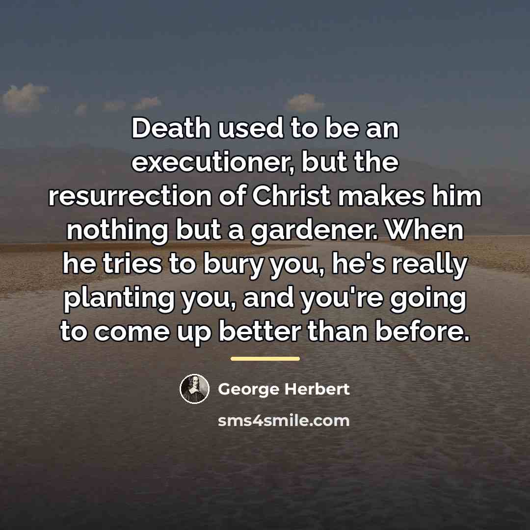 “Death used to be an executioner, but the resurrection of…” quote by George Herbert
