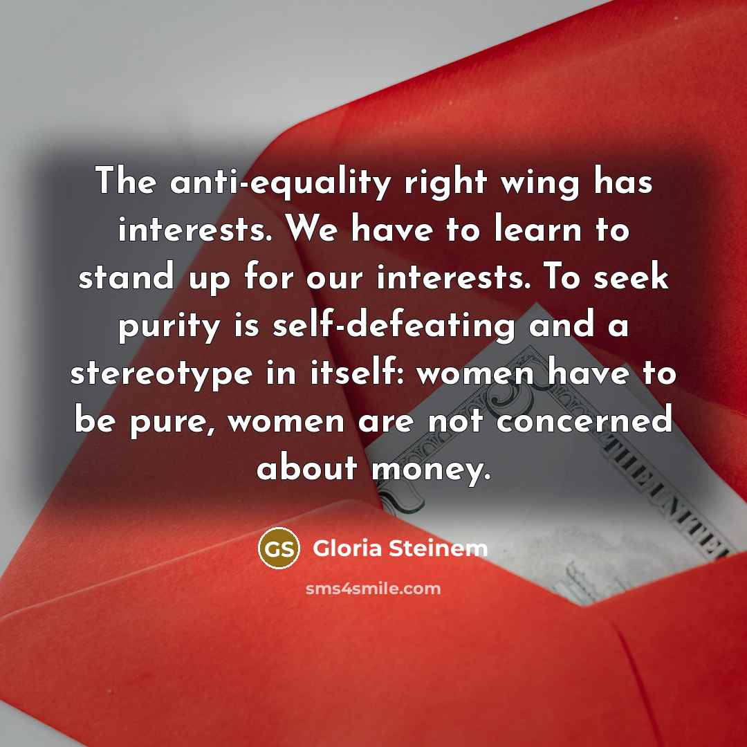 “The anti-equality right wing has interests. We have to learn…” quote by Gloria Steinem