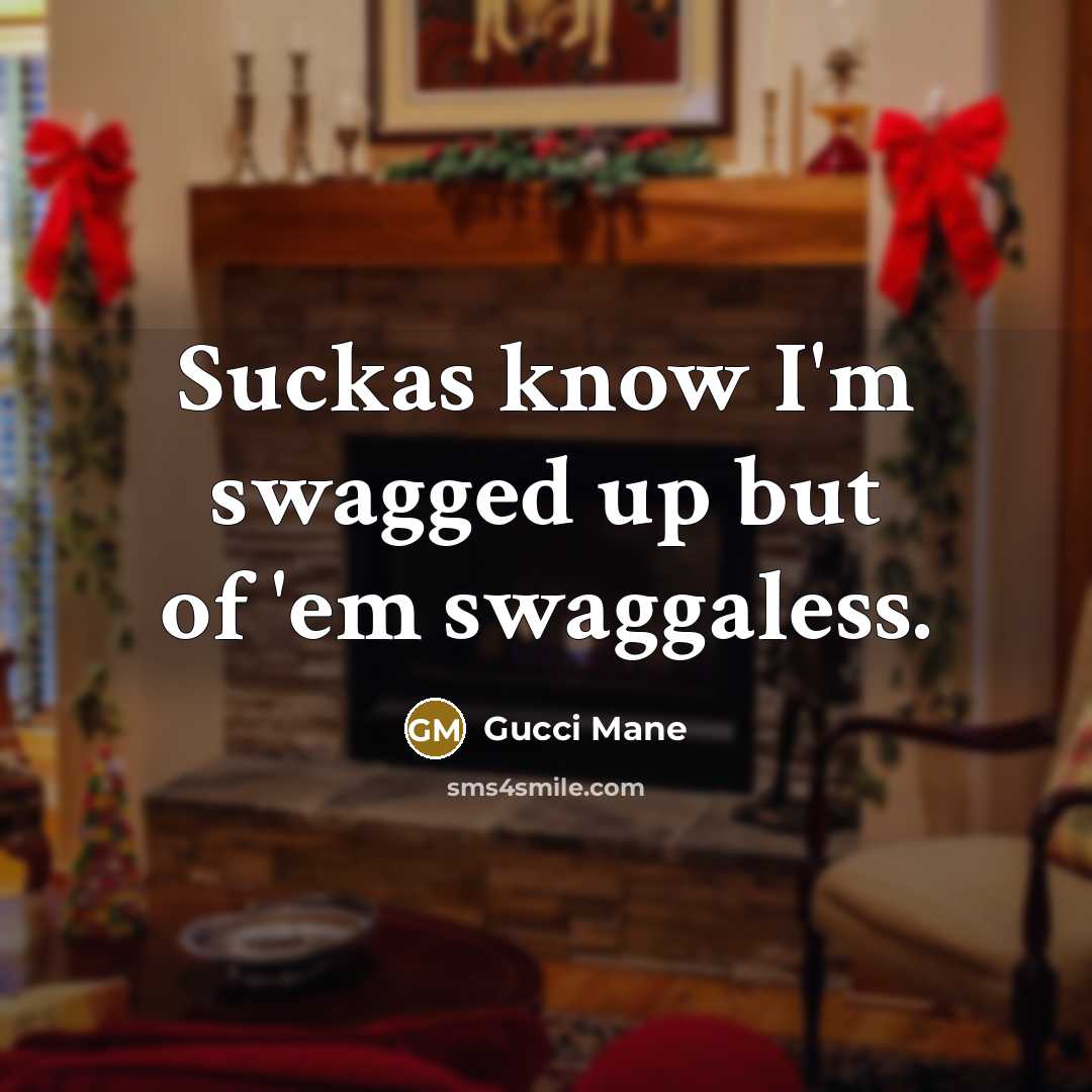 “Suckas know I'm swagged up but of 'em swaggaless.…” quote by Gucci Mane