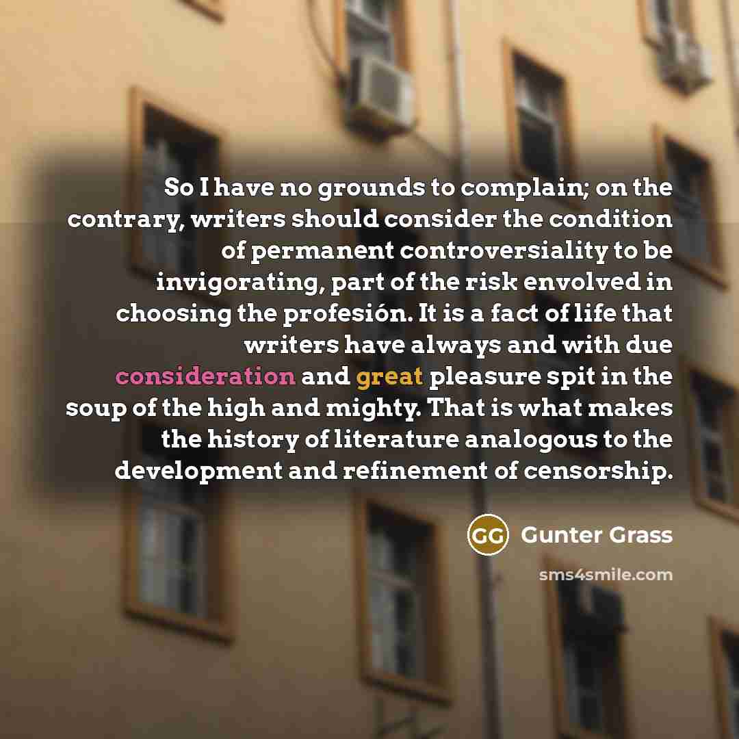 “So I have no grounds to complain; on the contrary,…” quote by Gunter Grass