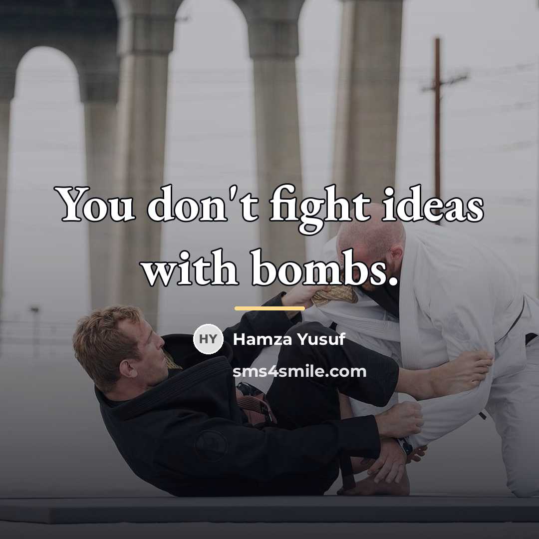 “You don't fight ideas with bombs.…” quote by Hamza Yusuf