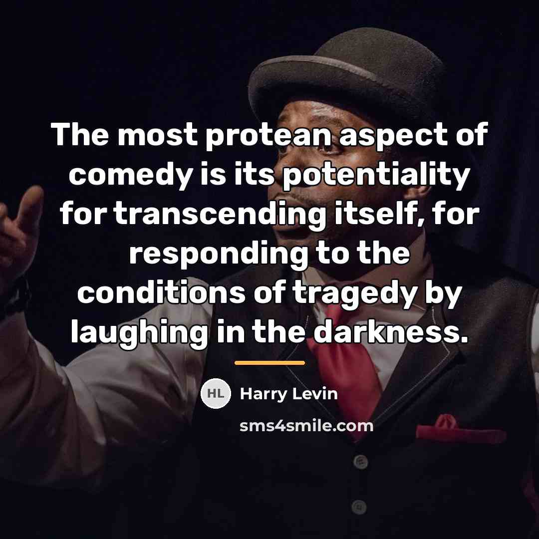 “The most protean aspect of comedy is its potentiality for…” quote by Harry Levin