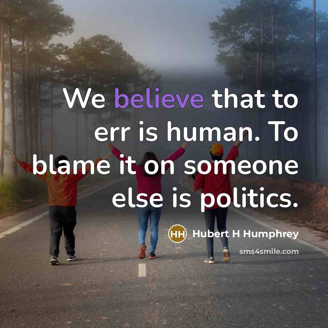 “We believe that to err is human. To blame it…” quote by Hubert H Humphrey