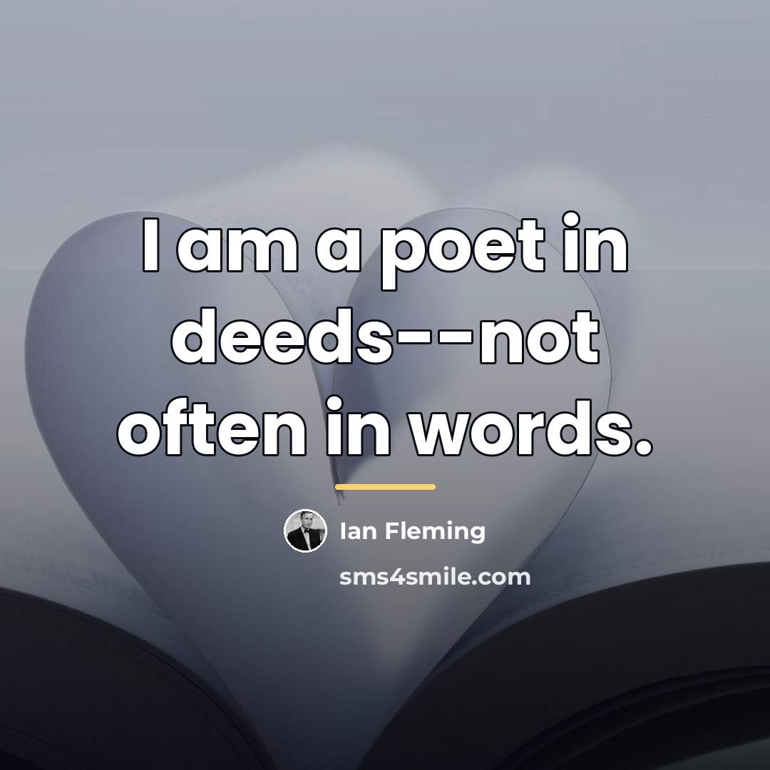 “I am a poet in deeds--not often in words.…” quote by Ian Fleming