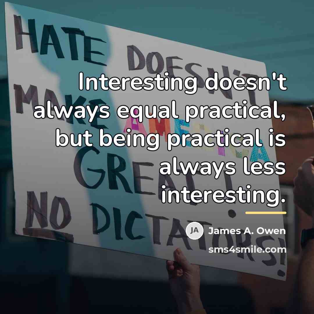 “Interesting doesn't always equal practical, but being practical is always…” quote by James A. Owen